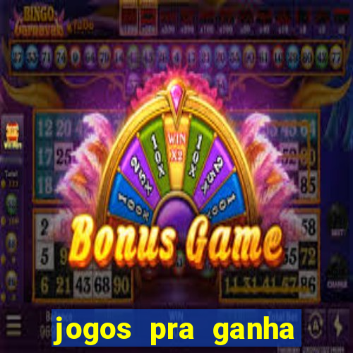 jogos pra ganha dinheiro de verdade